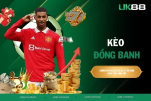 Kèo đồng banh - Phân tích kèo cùng bí quyết thắng cược