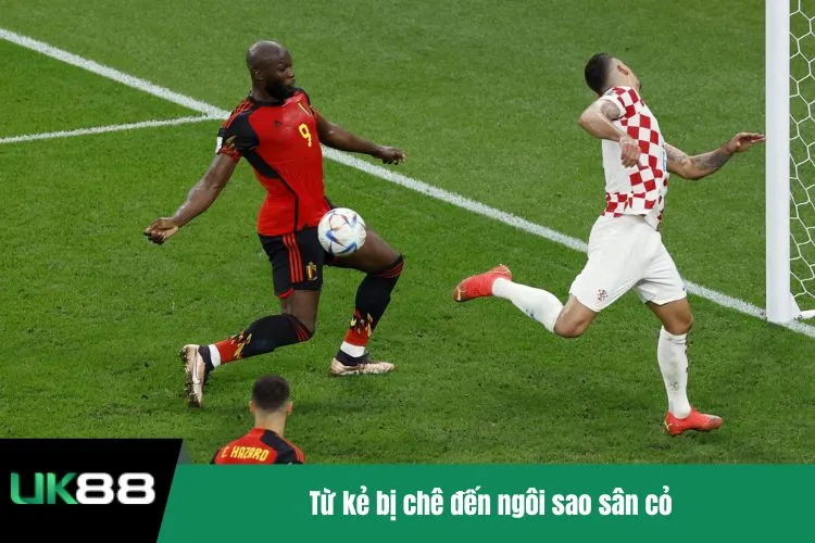 Từ kẻ bị chê đến ngôi sao sân cỏ