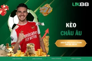 Kèo châu Âu - Cách chơi, mẹo bắt kèo hiệu quả tại UK88