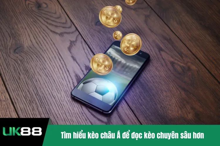 Tìm hiểu kèo châu Á để đọc kèo chuyên sâu hơn