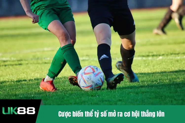 Cược biến thể tỷ số mở ra cơ hội thắng lớn