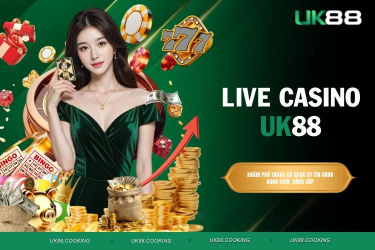 Live Casino UK88 - Trải Nghiệm Đặt Cược Như Ở Sòng Bạc Thật