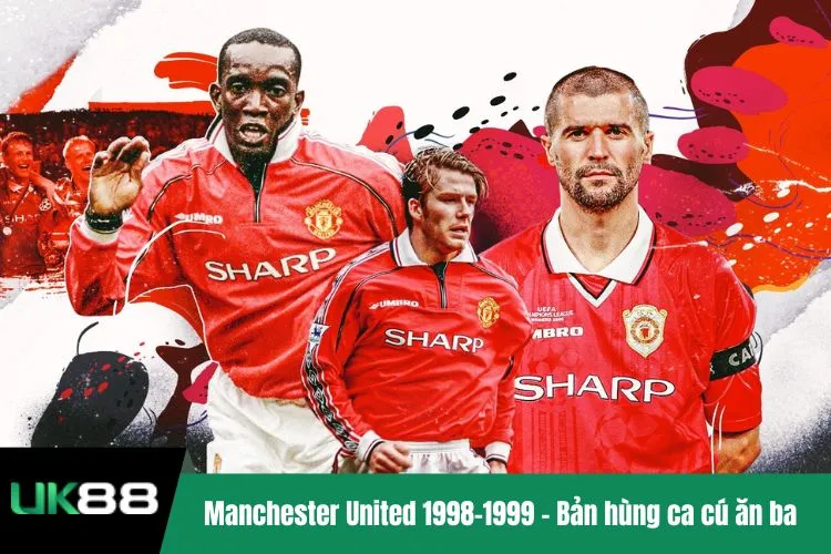 Manchester United 1998–1999 – Bản hùng ca cú ăn ba lịch sử