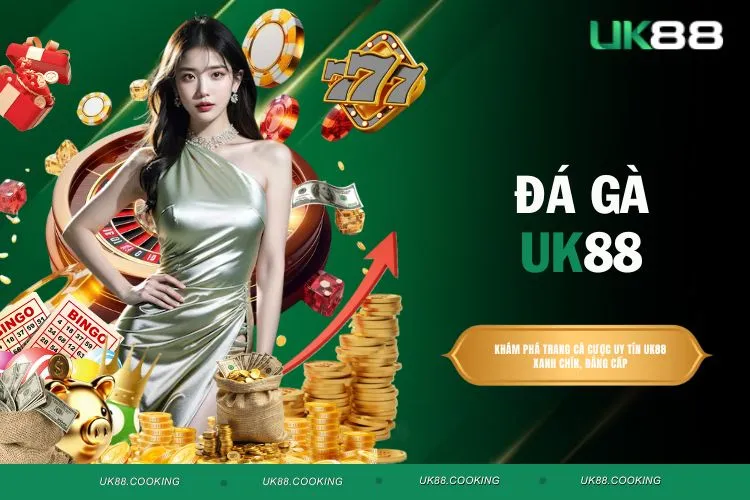 Đá Gà UK88 - Đỉnh Cao Giải Trí, Săn Thưởng Cực Khủng