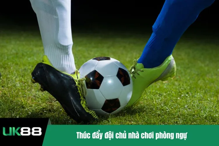 Thúc đẩy đội chủ nhà chơi phòng ngự