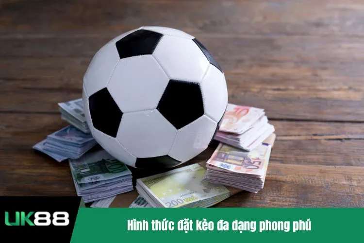Hình thức đặt kèo đa dạng phong phú