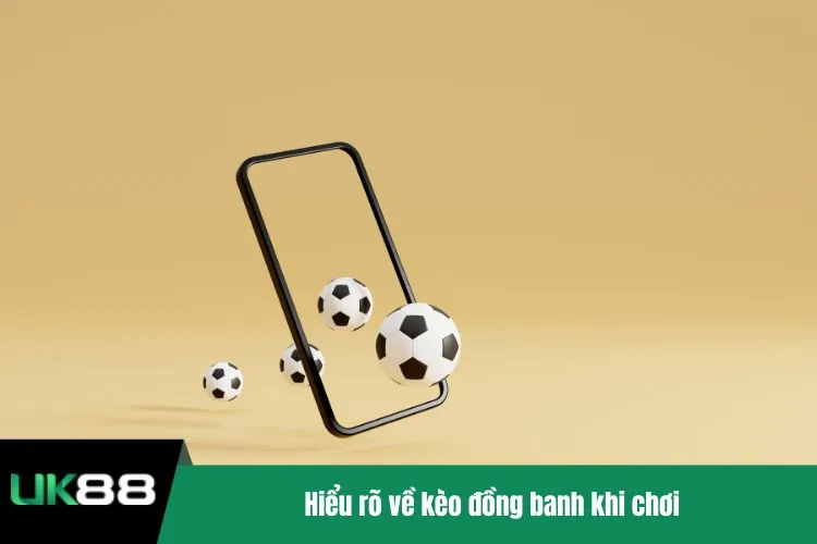 Hiểu rõ về kèo đồng banh khi chơi